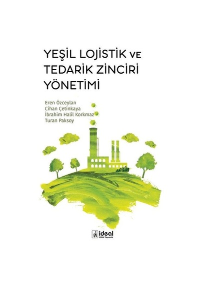 Yeşil Lojistik ve Tedarik Zinciri Yönetimi - Cihan Çetinkaya - İdeal Kültür Yayıncılık