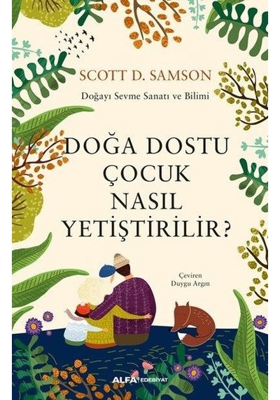 Doğa Dostu Çocuk Nasıl Yetiştirilir? - Scottt D. Samson - Alfa Yayıncılık