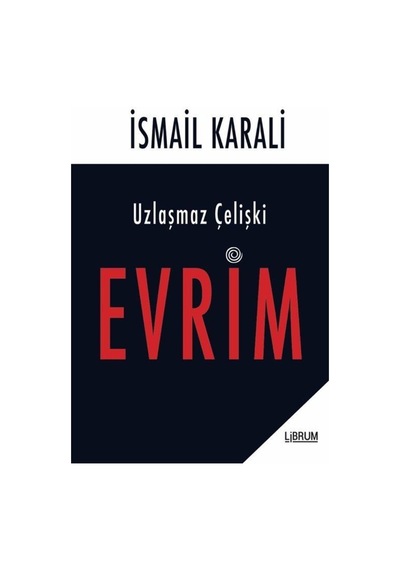 Uzlaşmaz Çelişki Evrim / Ismail Karali 9786052305539