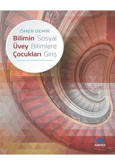 Bilimin Üvey Çocukları Sosyal Bilimlere Giriş - Ömer Demir - Sentez Yayıncılık