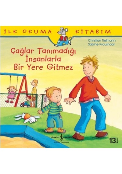 İş Bankası Kültür Yayınları İlk Okuma Kitabım - Çağlar Tanımadığı İnsanlarla Bir Yere Gitmez -