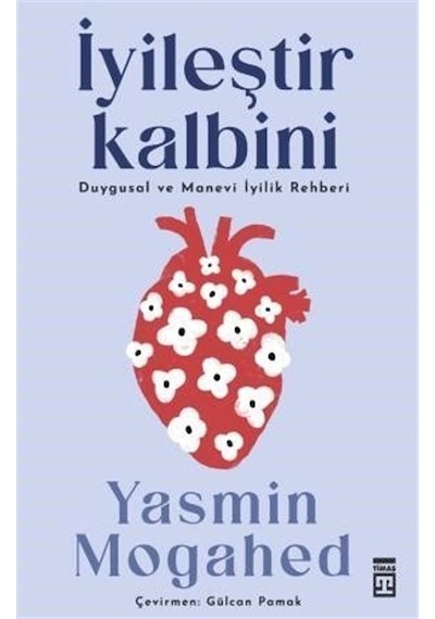 İyileştir Kalbini - Duygusal ve Manevi İyilik Rehberi - Yasmin Mogahed - Timaş Yayınları