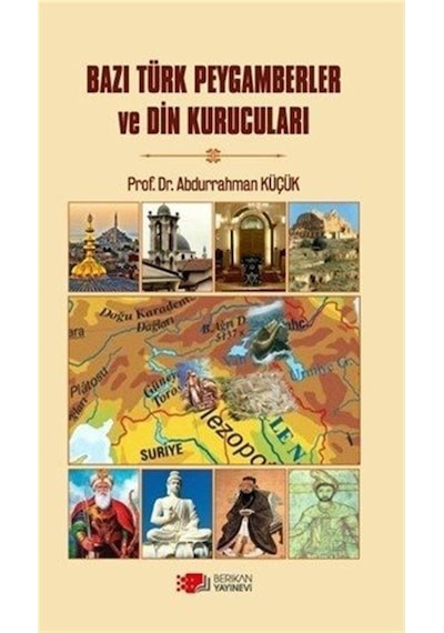 Bazı Türk Peygamberler ve Din Kurucuları - Abdurrahman Küçük - Berikan Yayınevi