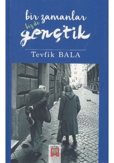 Bir Zamanlar Bizde Gençtik - Tevfik Bala - Mitel