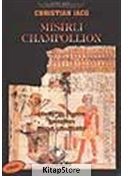 Mısırlı Champollion - Mısır'ın Resim Yazıları Nasıl Çözüldü? - Christian Jacq - Arion Yayınevi