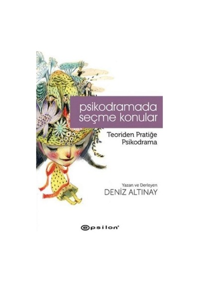 Psikodramada Seçme Konular - Deniz Altınay - Epsilon Yayınevi