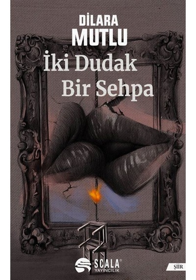 İki Dudak Bir Sehpa - Dilara Mutlu - Scala Yayıncılık