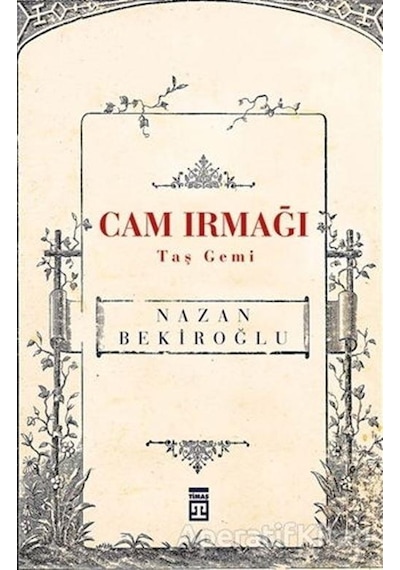 Cam Irmağı Taş Gemi - Nazan Bekiroğlu - Timaş Yayınları