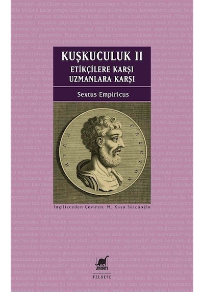 Kuşkuculuk 2: Etikçilere Karşı - Uzmanlara Karşı - Sextus Empiricus - Ayrıntı Yayınları