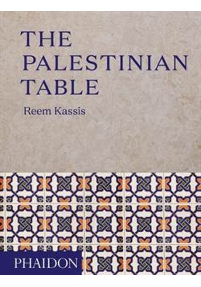 The Palestinian Table - Reem Kassis - Phaidon
