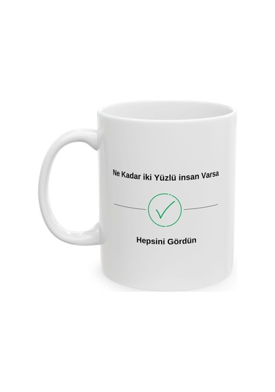 Ne Kadar İki Yüzlü İnsan Varsa Gördün Desenli Hediyelik Baskılı Porselen Beyaz Lüks Kupa Bardak Beyaz