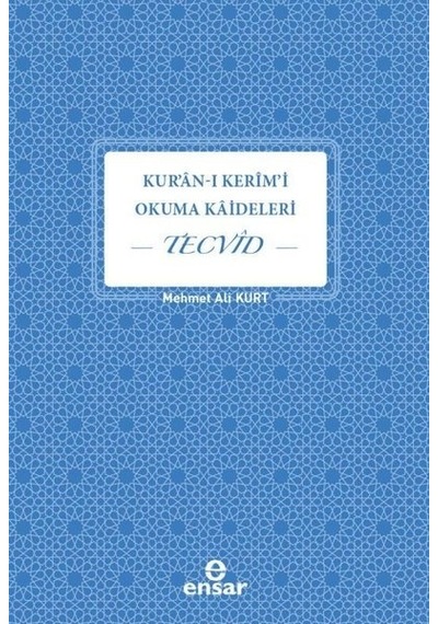 Kuran -ı Kerim'i Okuma Kaideleri  - Tecvid  - Mehmet Ali Kurt  - Ensar Neşriyat