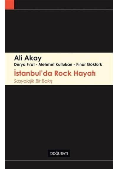 İstanbul'da Rock Hayatı  -  Sosyolojik Bir Bakış  -  Ali Akay  -  Doğu Batı Yayınları