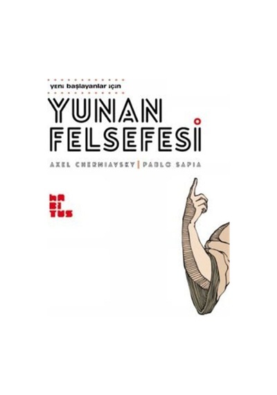 Yeni Başlayanlar İçin Yunan Felsefesi - Pablo Sapia -  Axel Cherniavsky - Habitus Kitap