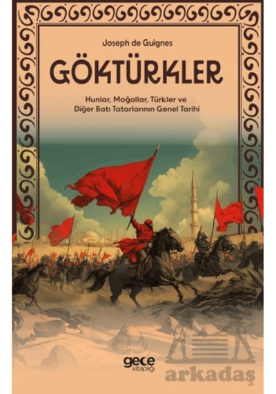 Göktürkler - Hunlar, Moğollar, Türkler Ve Diğer Batı Tatarlarının