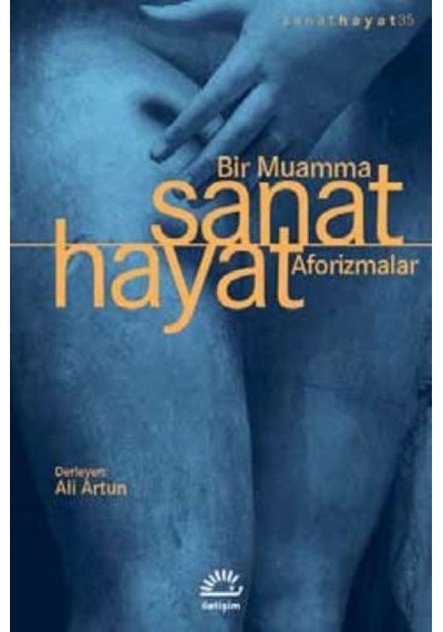 Sanat Hayat Bir Muamma Aforizmalar - Ali Artun - İletişim Yayınları