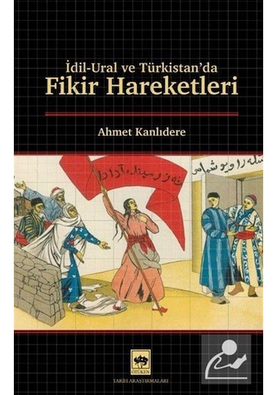 İdil & Ural Ve Türkistan'da Fikir Hareketleri / Ahmet Kanlıdere