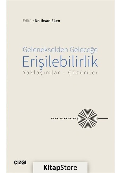 Gelenekselden Geleceğe Erişilebilirlik - Yaklaşımlar Çözümler- Çizgi Kitabevi
