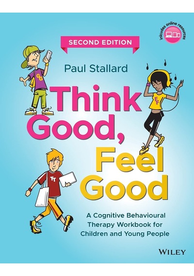 Think Good, Feel Good: A Cognitive Behavioural Therapy Workbook For Children And Young People