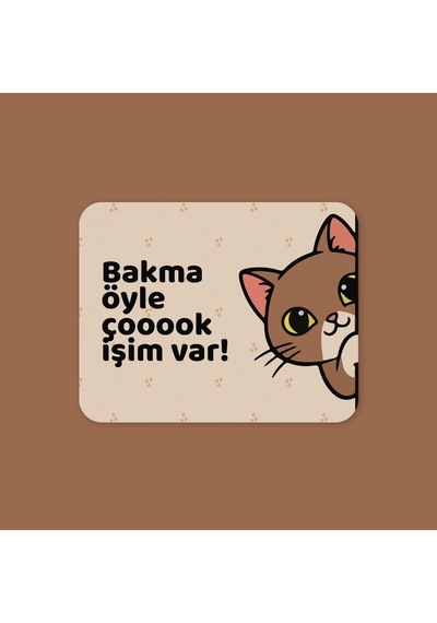 Tabloe Bakma Öyle Çok Işim Var Yazılı Tatlı Kedi Mouse Pad - 23x19 Cm - Kaydırmaz Tabanlı Kaliteli Fare Altlığı Mousepad Kahverengi
