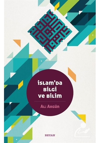 İslam'da Bilgi ve Bilim - Ali Akgün - Beyan Yayınları