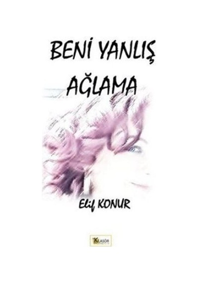 Beni Yanlış Ağlama / Elif Konur