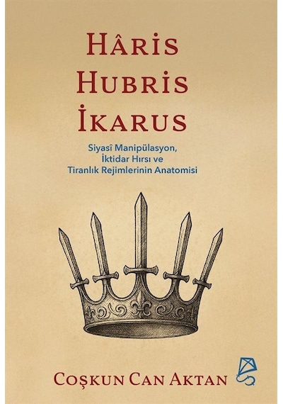 Haris, Hubris, İkarus & Siyasî Manipülasyon, İktidar Hırsı Ve ...