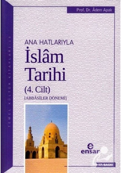 Ana Hatlarıyla İslam Tarihi 4 / Prof. Dr. Adem Apak