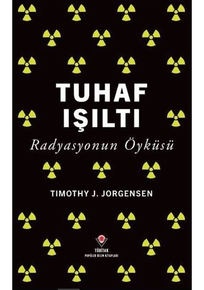 Tuhaf Işıltı & Radyasyonun Öyküsü / Timothy J. Jorgensen