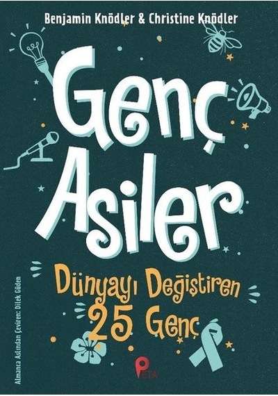 Genç Asiler: Dünyayı Değiştiren 25 Genç - Benjamin Knödler -  Christine Knödler - Peta