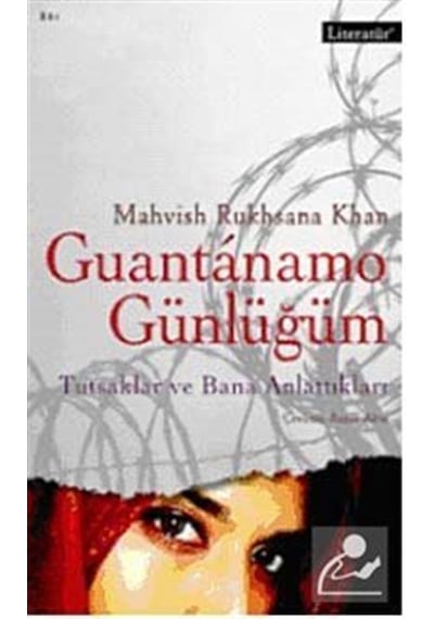 Guantanamo Günlüğüm - Tutsaklar ve Bana Anlattıkları - Mahvish Ruhsana Khan - Literatür Yayıncılık