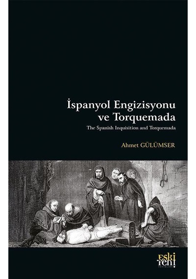 İspanyol Engizisyonu Ve Torquemada / Ahmet Gülümser