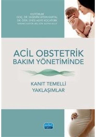 Acil Obstetrik Bakım Yönetiminde Kanıt Temelli Yaklaşımlar / K...