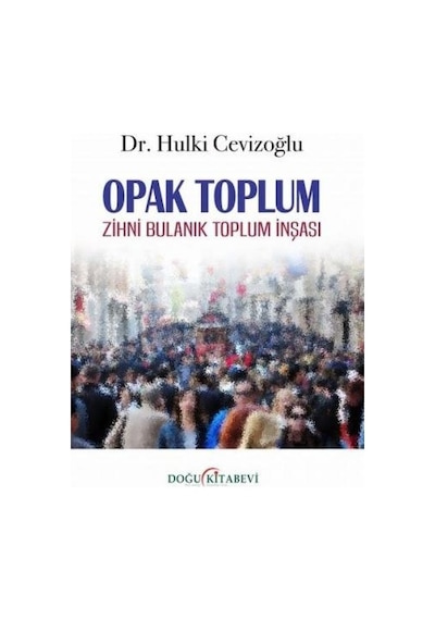 Opak Toplum - Zihni Bulanık Toplum İnşası - Hulki Cevizoğlu - Doğu Kitabevi