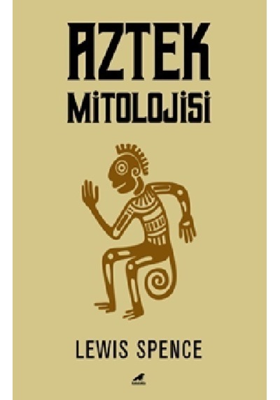 Aztek Mitolojisi - Lewis Spence - Karakarga