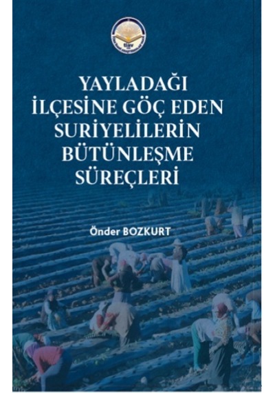 Yayladağı Ilçesine Göç Eden Suriyelilerin Bütünleşme Süreçleri
