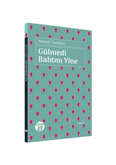 Gülmedi Bahtım Yine - Nermin Tenekeci - Büyüyenay Yayınları