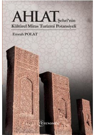 Ahlat Şehri'nin Kültürel Miras Turizmi Potansiyeli / Emrah Polat