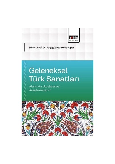 Geleneksel Türk Sanatları Alanında Uluslararası Araştırmalar V...