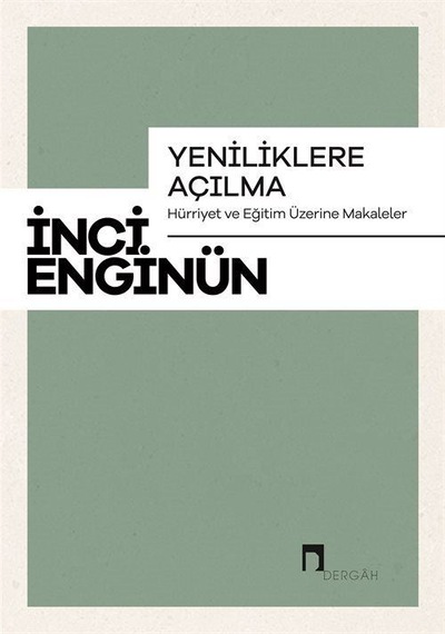 Yeniliklere Açılma - Hürriyet ve Eğitim Üzerine Makaleler - İnci Enginün - Dergah Yayınları
