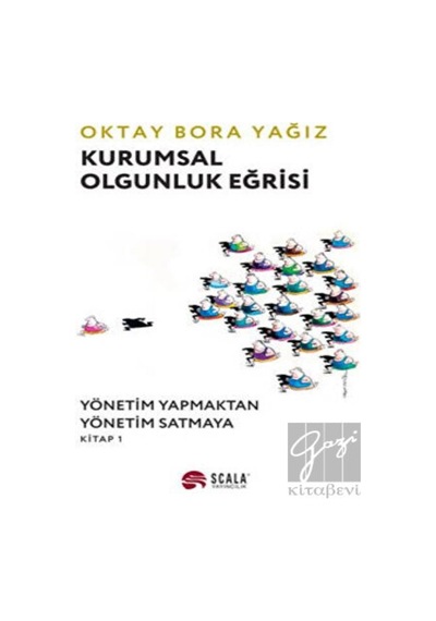 Kurumsal Olgunluk Eğrisi: Yönetim Yapmaktan Yönetim Satmaya - Kitap 1 - Oktay Bora Yağız - Scala Yayıncılık