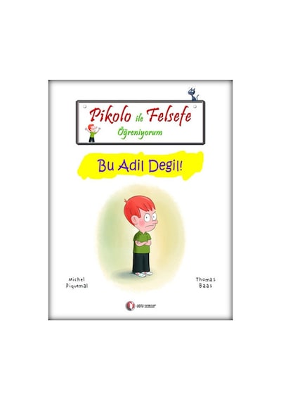 Pikolo ile Felsefe Öğreniyorum - Bu Adil Değil! - Thomas Baas -  Michel Piquemal - ODTÜ Yayıncılık