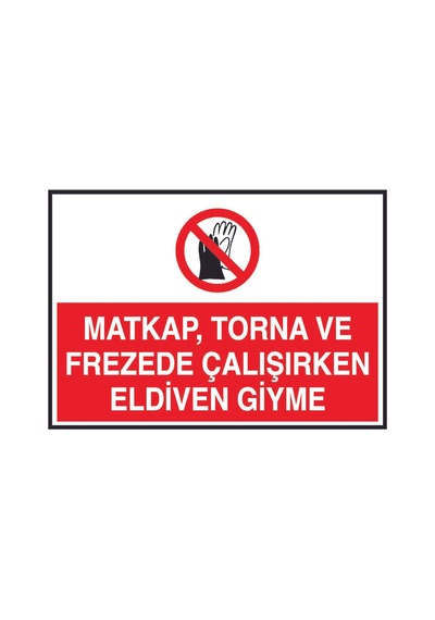 Matkap Torna Ve Frezede Çalışırken Eldiven Giyme Yazılı Metal Uyarı Levhası