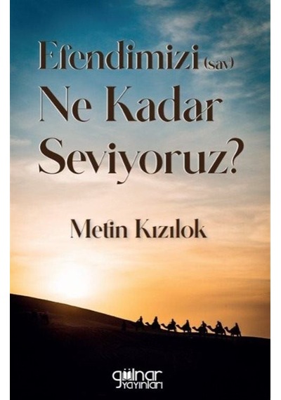 Efendimizi Ne Kadar Seviyoruz?  - Metin Kızılok  - Gülnar Yayınları
