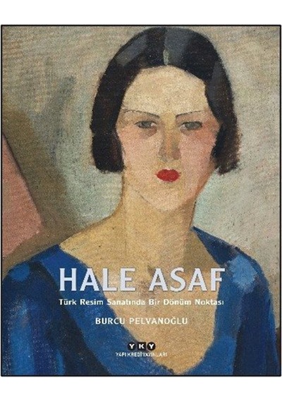 Hale Asaf Türk Resim Sanatında Bir Dönüm Noktası Karton Kapak...