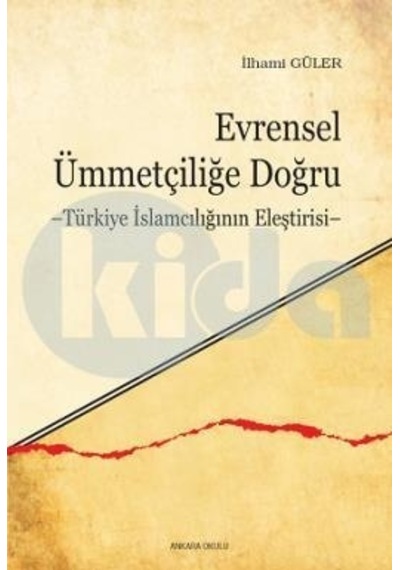 Evrensel Ümmetçiliğe Doğru Türkiye Islamcılığının Eleştirisi