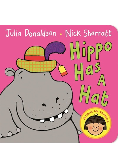 Hippo Has A Hat A First Book For Toddlers Who Are Learning To Get Dressed Macmillan Uk