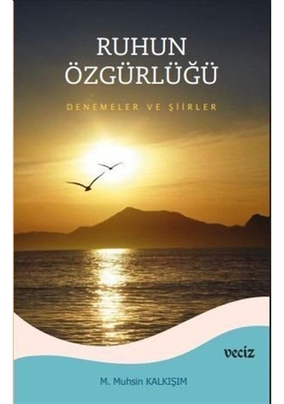 Ruhun Özgürlüğü & Deneme Ve Şiirler / Prof. Dr. M. Muhsin Kalk...