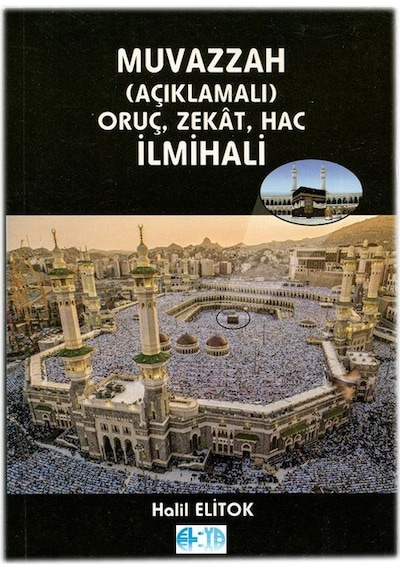 Muvazzah Açıklamalı Oruç, Zekat, Hac İlmihali / Halil Elitok