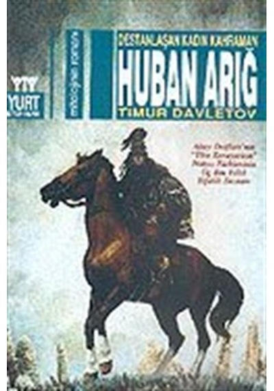Destanlaşan Kadın Kahraman Huban Arığ - Timur Davleton - Yurt Kitap Yayın